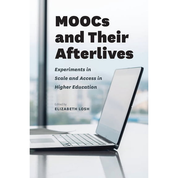 MOOCs and Their Afterlives : Experiments in Scale and Access in Higher Education (Hardcover)