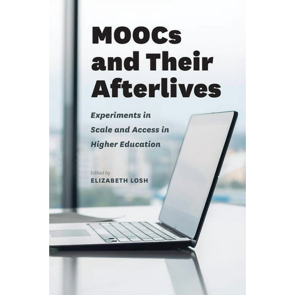 MOOCs and Their Afterlives : Experiments in Scale and Access in Higher Education (Paperback)
