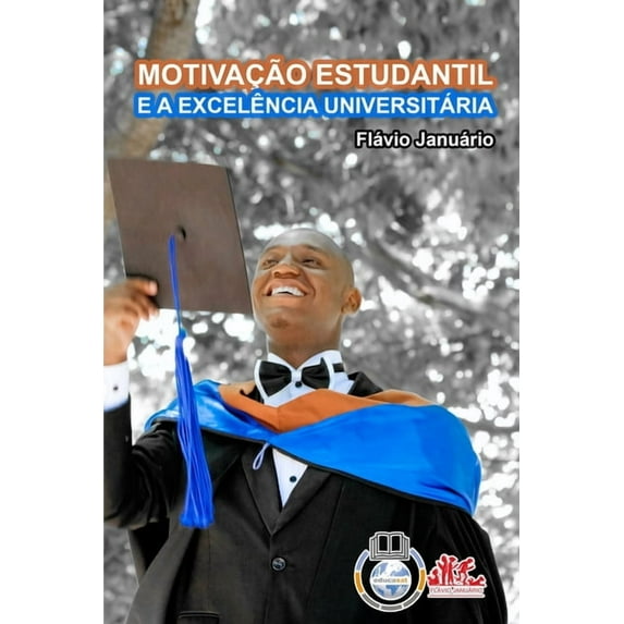 MOTIVAÃÃO ESTUDANTIL E A EXCELÃNCIA UNIVERSITÃRIA - Flávio Januário, (Paperback)