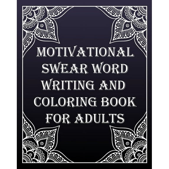 MOTIVATIONAL swear word writing and coloring book for adults: Creative Mandala pages/60 pages/8/10, Soft Cover, Matte Finish/Motivating Sweary Words (Paperback)