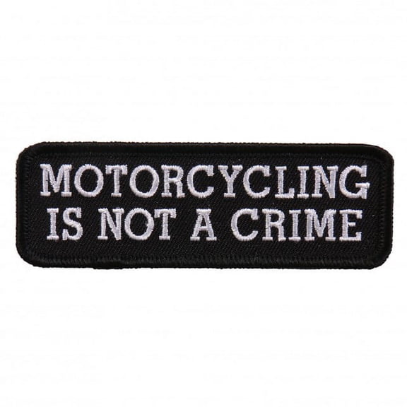MOTORCYCLING IS NOT A CRIME, High Thread Embroidered Iron-On / Saw-On, Heat Sealed Backing Rayon PATCH - 4" x 1"