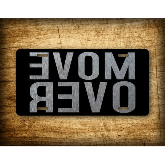 MOVE OVER Reversed License Plate Mirror Image Driver Road Rage Auto Tag - Aluminum ( 12 inch x 6 inch )