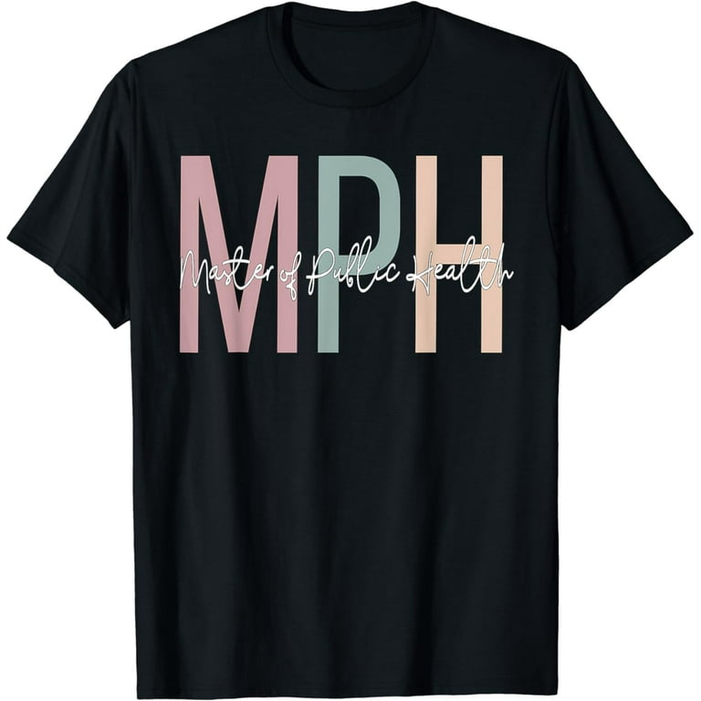 Master's In Public Health Graduate Degree Mph T Shirt Master's In Public Health Graduate Degree Mph T Shirt