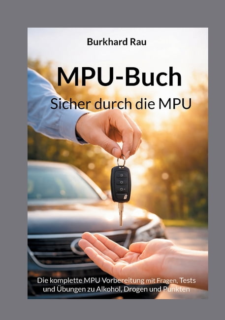 MPU Buch - Sicher durch die MPU: Die komplette MPU Vorbereitung mit Fragen, Tests und Ãbungen zu Alkohol, Drogen und Pun, (Paperback)