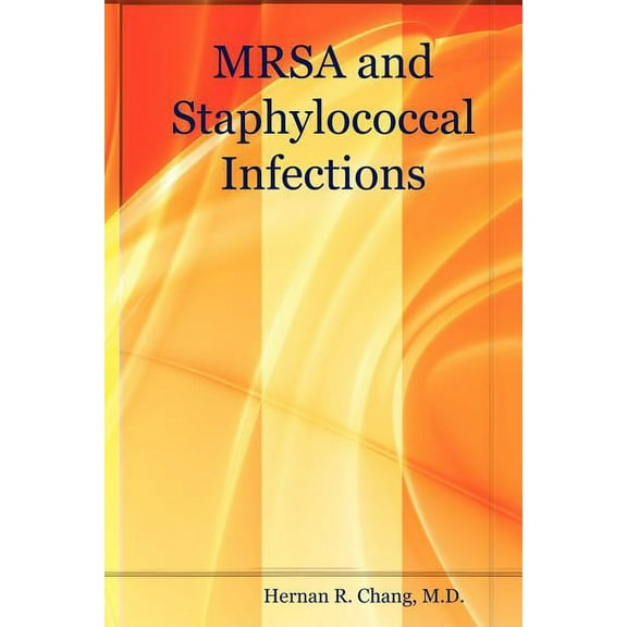 Mrsa and Staphylococcal Infections (Paperback) by M D Hernan Chang