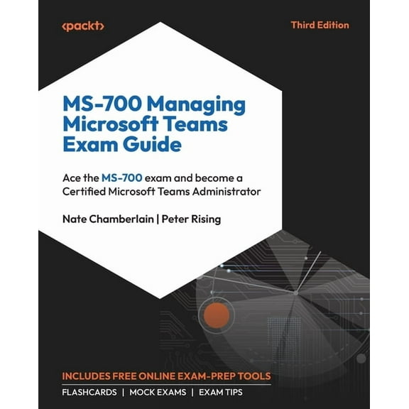 MS-700 Managing Microsoft Teams Exam Guide - Third Edition: Ace the MS-700 exam and become a Certified Microsoft Teams A, (Paperback)