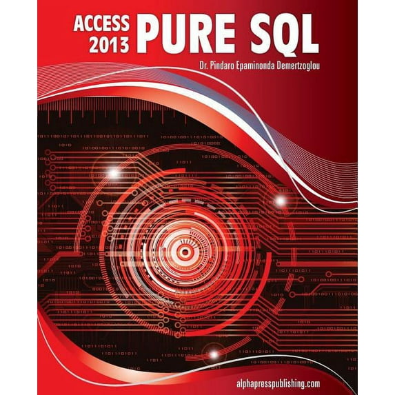 MS Access 2013 Pure SQL: Real, Power-Packed Solutions For Business Users, Developers, And The Rest Of Us (Paperback)
