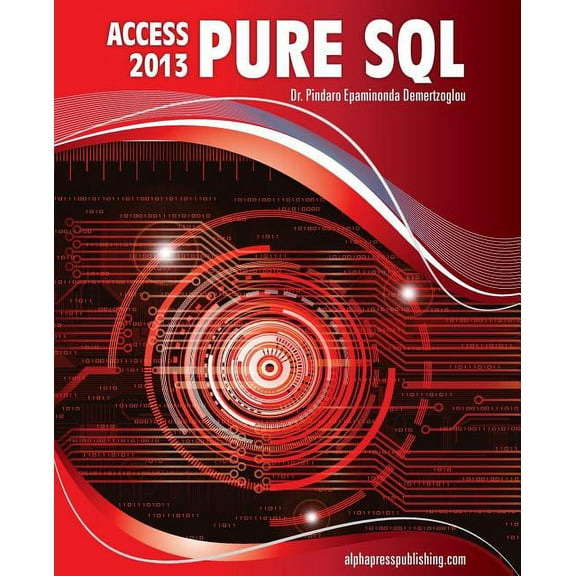 MS Access 2013 Pure SQL: Real, Power-Packed Solutions For Business Users, Developers, And The Rest Of Us (Paperback)