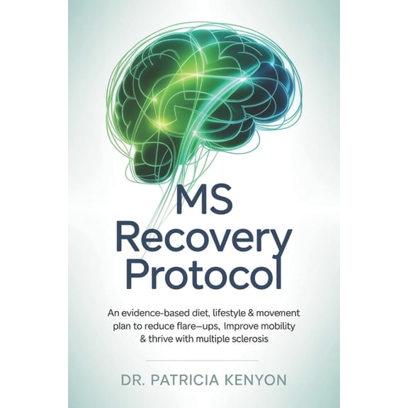 MS Recovery Protocol: An Evidence-Based Diet, Lifestyle & Movement Plan to Reduce Flare-Ups, Improve Mobility & , (Paperback)