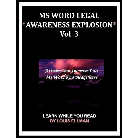 MS Word Legal -- Awareness Explosion: MS Word Legal -- *Awareness Explosion* Volume 3 : Articles That Increase Your MS Word Knowledge Base. (Series #3) (Paperback)