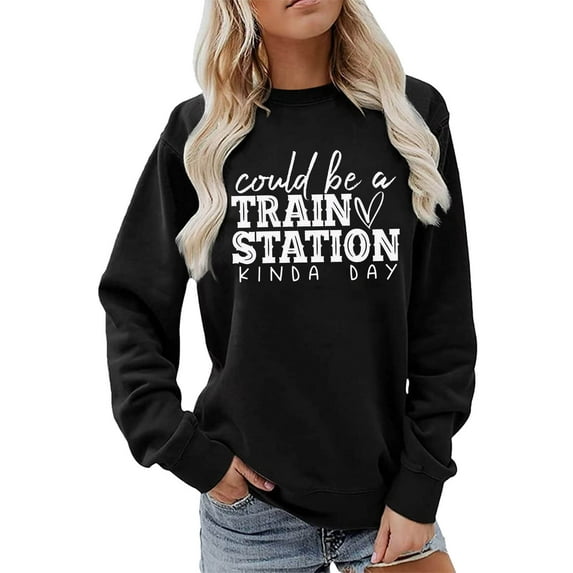 MSJUHEG Womens Tops Oversized Sweatshirt For Women Womens Fashion Letter Could Be A Train Station Kind Day Print Crew Neck Sweatshirt Long Sleeve Top Pullover Sweatshirt For Women Black Xl