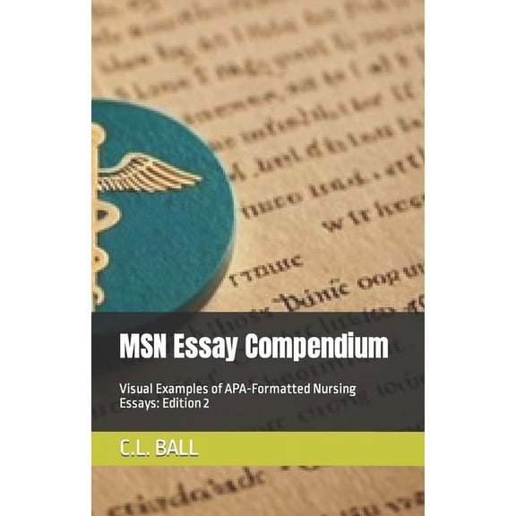 MSN Essay Compendium: Visual Examples of APA-Formatted Nursing Essays: Edition 2, (Paperback)
