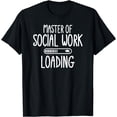 thumbnail image 1 of MSW Master of Social Work loading Social Worker students T-Shirt, 1 of 3