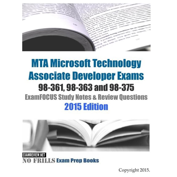 MTA Microsoft Technology Associate Developer Exams 98-361, 98-363 and 98-375 ExamFOCUS Study Notes & Review Questions 2015 Edition (Paperback)