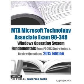 MTA Microsoft Technology Associate Exam 98-349 Windows Operating System Fundamentals ExamFOCUS Study Notes & Review Questions 2015 Edition (Paperback)