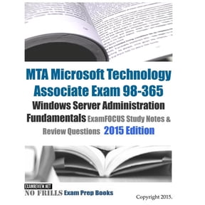 MTA Microsoft Technology Associate Exam 98-365 Windows Server Administration Fundamentals ExamFOCUS Study Notes & Review Questions 2015 Edition (Paperback)