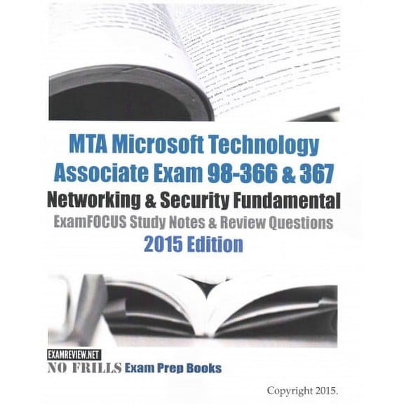 MTA Microsoft Technology Associate Exam 98-366 & 367 Networking & Security Fundamental ExamFOCUS Study Notes & Review Questions 2015 Edition (Paperback)