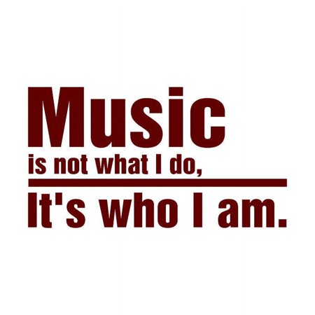 MUSIC is not what I do, it's who I am Vinyl Quote - Large - Dark Red