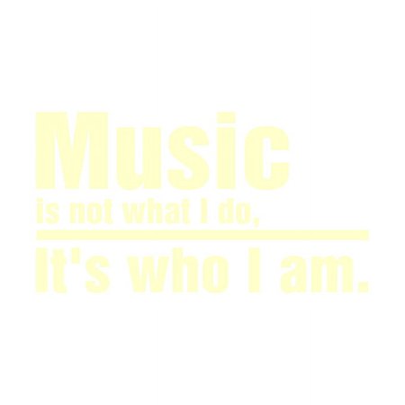 MUSIC is not what I do, it's who I am Vinyl Quote - Medium - Ivory