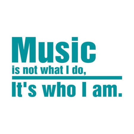 MUSIC is not what I do, it's who I am Vinyl Quote - Medium - Teal
