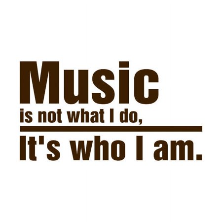 MUSIC is not what I do, it's who I am Vinyl Quote - Small - Brown