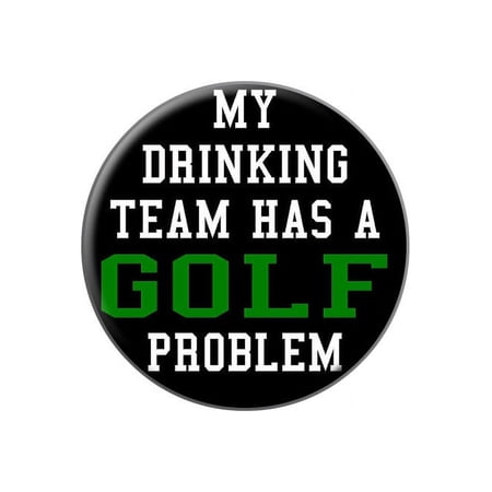 MY DRINKING TEAM HAS A GOLF PROBLEM Lapel Hat Pin Tie Tack Small Round