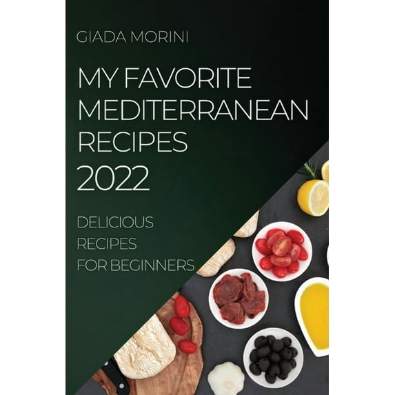 My Favorite Mediterranean Recipes 2022: Delicious Recipes for Beginners, (Paperback)