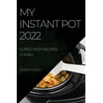 thumbnail image 1 of My Instant Pot 2022: Super Tasty Recipes for All, (Paperback), 1 of 1