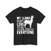 MY LLAMA DONT LIKE YOU AND SHE LIKES EVERYONE T-Shirt | Funny Animal Shirt