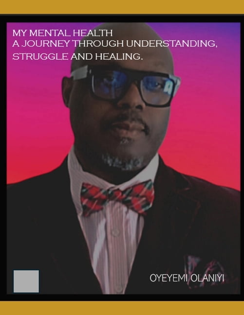 MY MENTAL HEALTH A Journey Through Understanding, Struggle, and Healing, (Paperback)