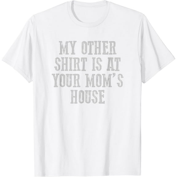 MY OTHER SHIRT IS AT YOUR MOMMY'S HOUSE Funny Awesome T-Shirt100% cotton