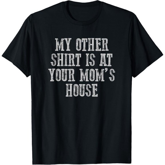 MY OTHER SHIRT IS AT YOUR MOMMY'S HOUSE Funny Awesome T-Shirt100% pure cotton