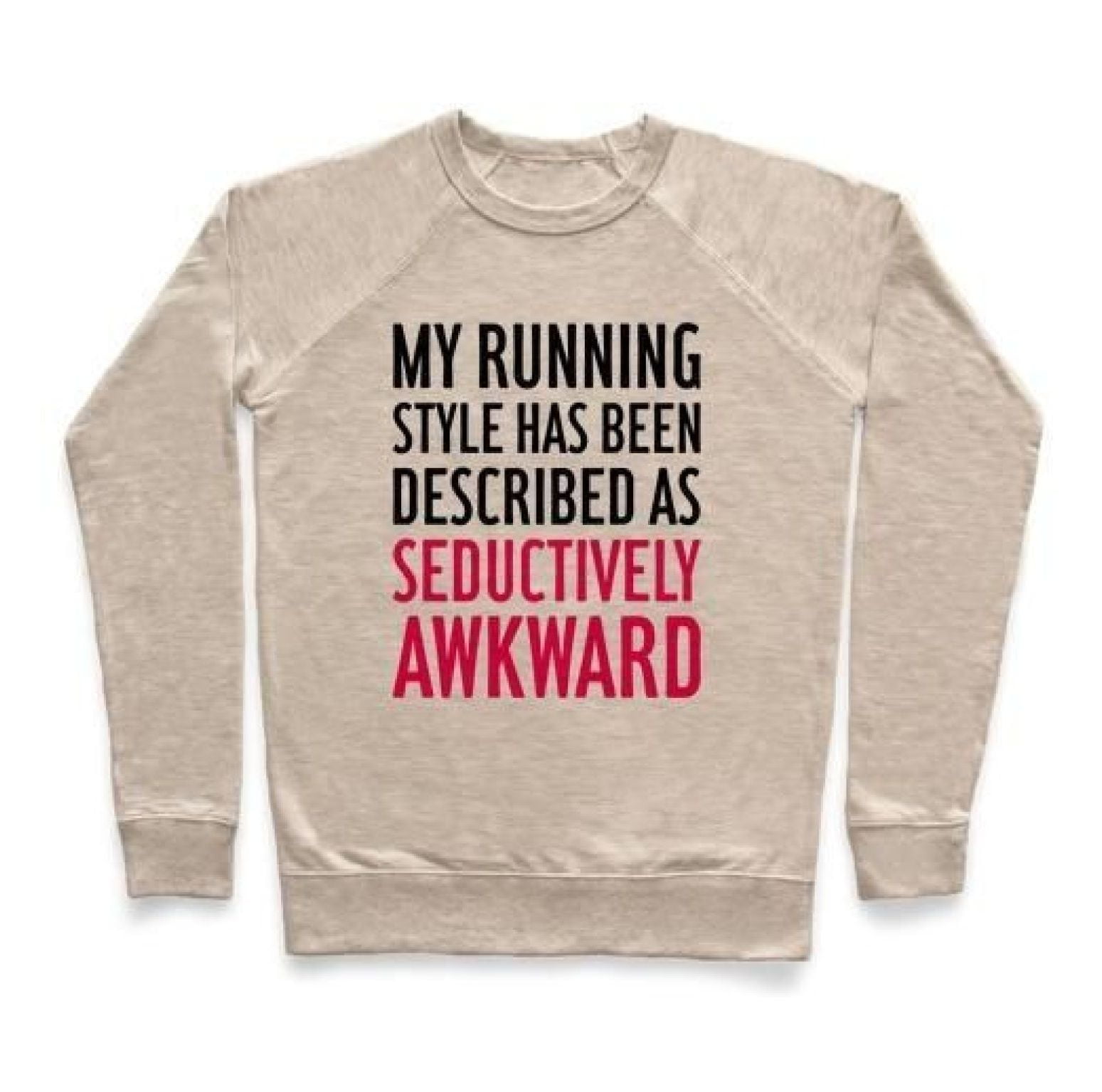MY RUNNING STYLE HAS BEEN DESCRIBED AS SEDUCTIVELY AWKWARD CREWNECK ...