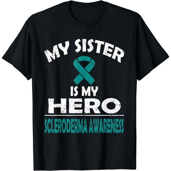 MY SISTER IS MY HERO SCLERODERMA AWARENESS T SHIRT