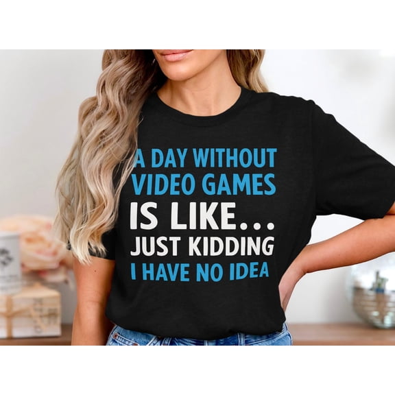 MYYUK Gamer Shirt, Video Game T-Shirt, Gaming Humor Tee, Day Without Video Games Shirt, Gaming Addict Gift Tee, Nerd Gamer Shirt