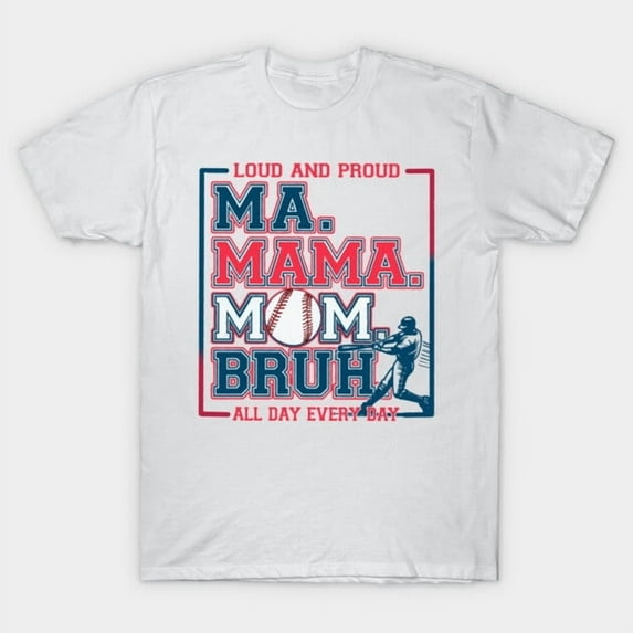 Ma Mama Mom Bruh Baseball Loud And Proud All Day Every Day Funny Sports New Unisex T-Shirt, Up to size 5XL - Makes a Great Gift