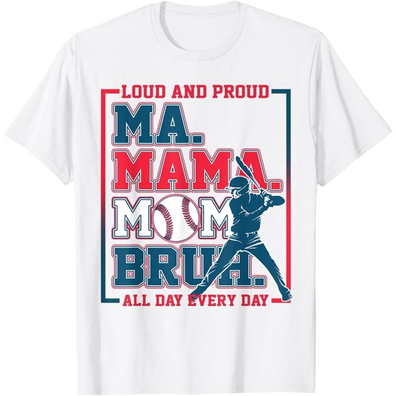 Ma Mama Mom Bruh Baseball Loud And Proud All Day Every Day T-Shirt