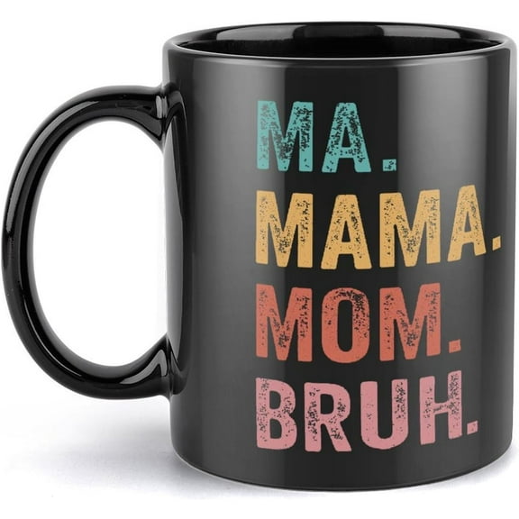 Ma Mama Mom Bruh Mommy And Me Funny Happy Mother Day, Mother''S Day Mommy Mom Life 11 Ounces Funny Black Mug - Cute Coffee And Tea Mug - Ceramic Coffee Mugs For Women And Men