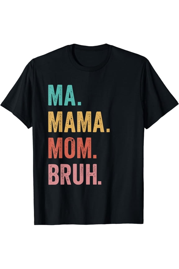 Ma. Mama. Mom. Bruh. Vintage Funny Mommy Happy Mother's Day T-Shirt