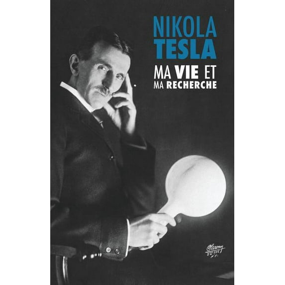 Ma Vie et Ma Recherche, l'Autobiographie de Nikola Tesla: avec une galerie de rares photographies (Paperback)
