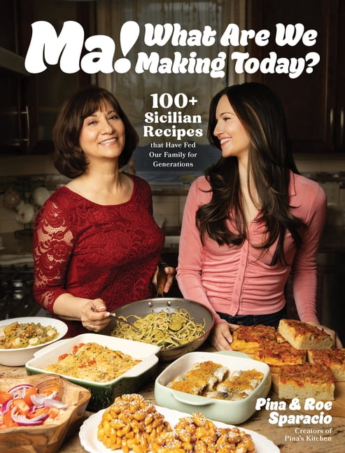 Ma! What Are We Making Today?: 100+ Sicilian Recipes That Have Fed Our Family for Generations, (Hardcover)