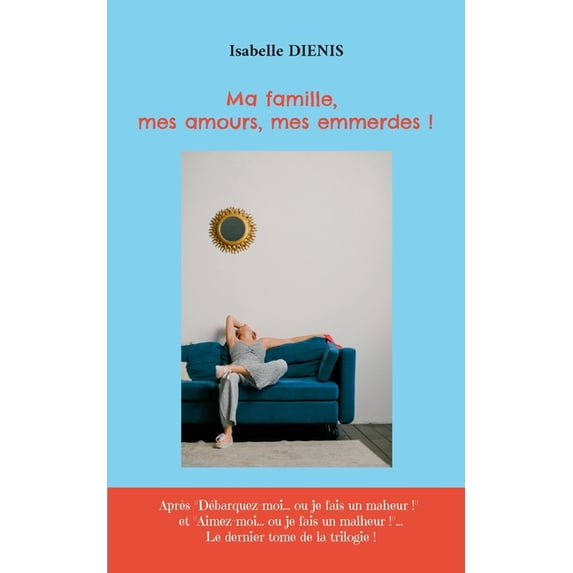 Ma famille, mes amours, mes emmerdes !, (Paperback)