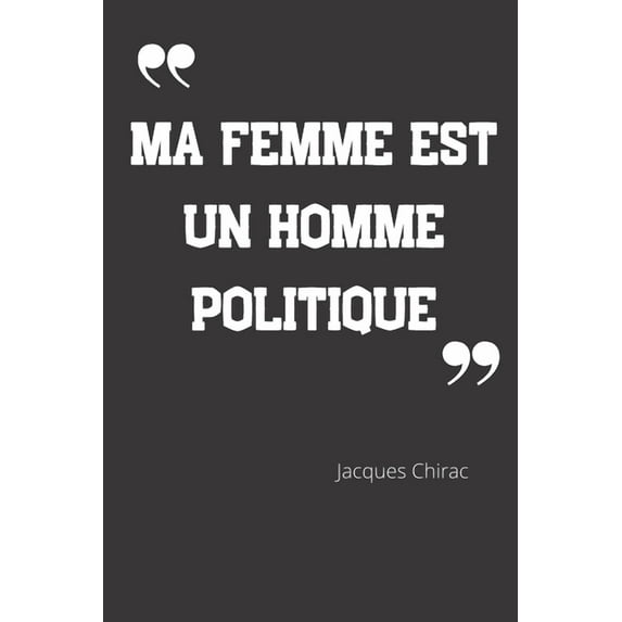 Ma femme est un homme politique: Carnet de notes - Citation de Jacques Chirac - 124 pages lignées - format 15,24 x 22,89 cm (Paperback)