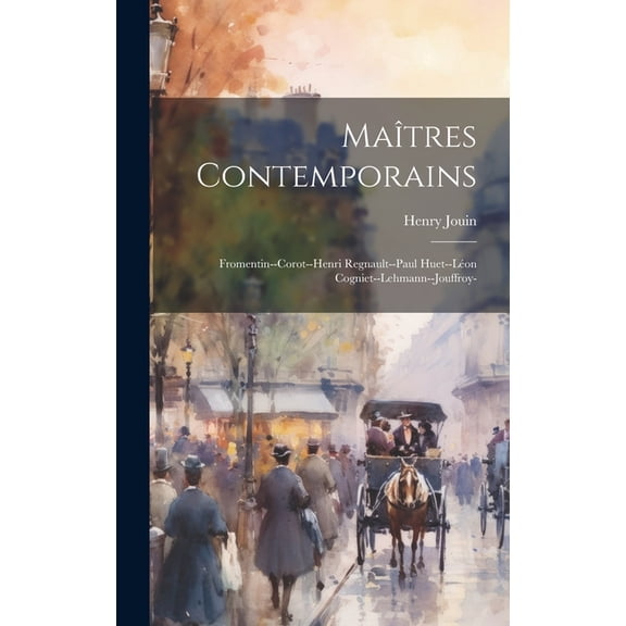 Matres Contemporains : Fromentin--Corot--Henri Regnault--Paul Huet--Lon Cogniet--Lehmann--Jouffroy- (Hardcover)