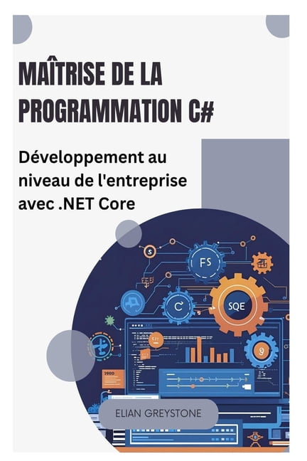 MaÃ®trise de la programmation C#: DÃ©veloppement au niveau de l'entreprise avec .NET Core, (Paperback)