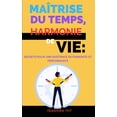 thumbnail image 1 of Maîtrise du Temps, Harmonie de Vie: Secrets pour une Existence Rayonnante et Performante (Paperback), 1 of 1