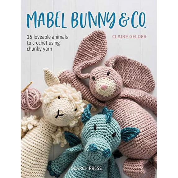 Pre-Owned Mabel Bunny & Co.: 15 loveable animals to crochet using chunky yarn Paperback