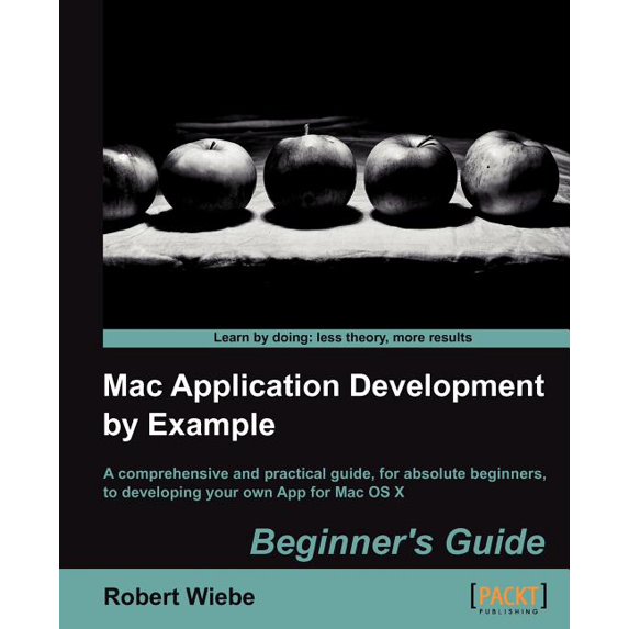 Mac Application Development by Example: Beginners Guide, (Paperback)