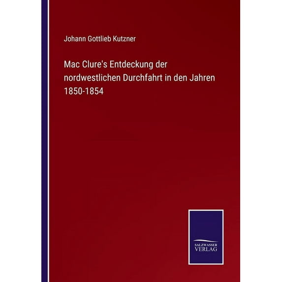 Mac Clure's Entdeckung der nordwestlichen Durchfahrt in den Jahren 1850-1854