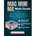 thumbnail image 1 of Mac Mini M4 Made Simple: The No-Stress 2025 Guide for Beginners, Switchers &amp; Seniors, (Paperback), 1 of 1